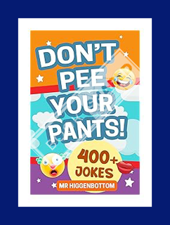 PDF Download Don't Pee Your Pants! A Funny Laugh-Out-Loud LOL Joke Book For Kids Aged 6-11 (LOL Joke