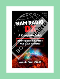 PDF Free Ham Radio DX - A Complete Guide: How to go from Karaoke to a DXCC Rockstar by Lucas Ford