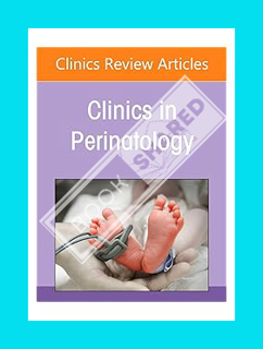(PDF DOWNLOAD) Neonatal and Perinatal Nutrition, An Issue of Clinics in Perinatology (Volume 49-2) (
