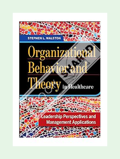 PDF FREE Organizational Behavior and Theory in Healthcare: Leadership Perspectives and Management Ap