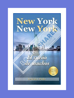 DOWNLOAD PDF New York, New York: El sueño de muchos (Spanish Edition) by Leticia J. Pulla