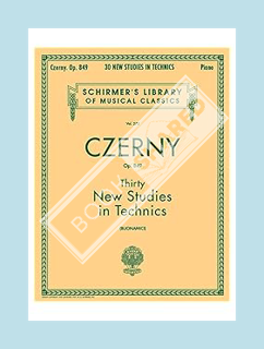 (PDF Download) Thirty New Studies in Technics, Op. 849: Schirmer Library of Classics Volume 272 Pian