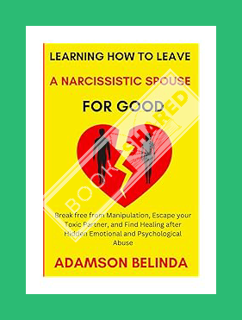 Download (EBOOK) Learning How to Leave a Narcissistic Spouse for Good: Break free from Manipulation,