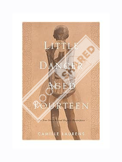 DOWNLOAD PDF Little Dancer Aged Fourteen: The True Story Behind Degas's Masterpiece by Camille Laure