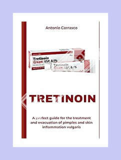 (DOWNLOAD (EBOOK) TRETINOIN: A perfect guide for the treatment and evacuation of pimples and skin in