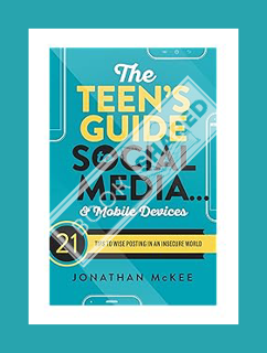 (PDF) FREE The Teen's Guide to Social Media... and Mobile Devices: 21 Tips to Wise Posting in an Ins