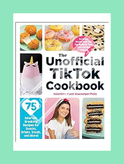 PDF Download The Unofficial TikTok Cookbook: 75 Internet-Breaking Recipes for Snacks, Drinks, Treats