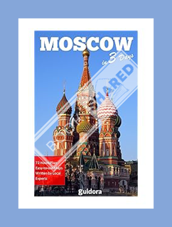 PDF Download Moscow in 3 Days (Travel Guide 2019):Enjoy the Best Things to Do in Moscow, Russia: Bes