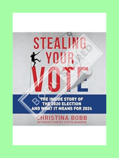 (EBOOK) (PDF) Stealing Your Vote: The Inside Story of the 2020 Election and What It Means for 2024 b