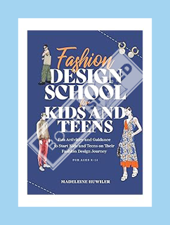 Download Ebook Fashion design school for kids and teens : The ultimate guide for young fashion lover
