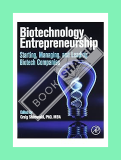 (DOWNLOAD) (PDF) Biotechnology Entrepreneurship: Starting, Managing, and Leading Biotech Companies b