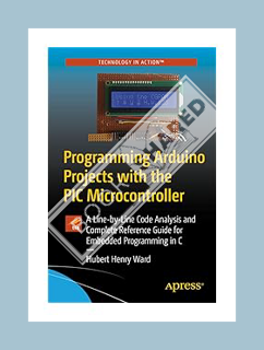 PDF Download Programming Arduino Projects with the PIC Microcontroller: A Line-by-Line Code Analysis
