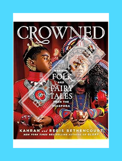 (PDF Download) CROWNED: Magical Folk and Fairy Tales from the Diaspora by Kahran Bethencourt