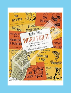 Ebook Download Take My Word for It: A Dictionary of English Idioms by Anatoly Liberman