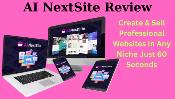 AI NextSite Review – Create & Sell Professional Websites In Any Niche Just 60 Seconds