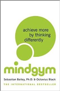 Read Book Mind Gym: Achieve More by Thinking Differently by Sebastian Bailey