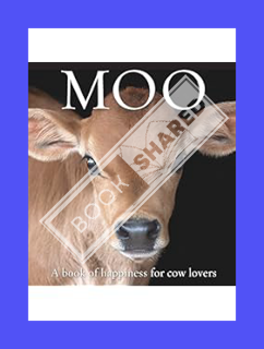 (Download) (Ebook) Moo: A book of happiness for cow lovers (Animal Happiness) by Angus St. John Gall