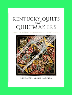 PDF Ebook Kentucky Quilts and Quiltmakers: Three Centuries of Creativity, Community, and Commerce by