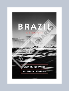 PDF Free Brazil: A Biography by Lilia M. Schwarcz