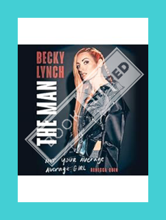 Ebook Download Becky Lynch: The Man: Not Your Average Average Girl by Rebecca Quin