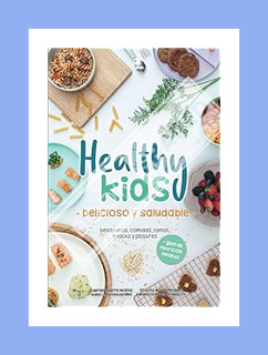 EBOOK PDF Healthy Kids - Delicioso y Saludable -: Desayunos, comidas, cenas, snacks y postres (Spani