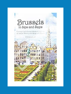 Ebook Free Brussels in Sips and Steps: Fourteen Self-Guided Walks to Explore Brussels' History and B