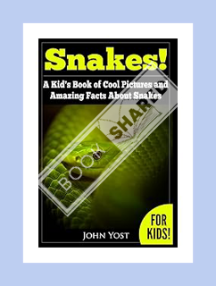 Free Pdf Snakes! A Kid's Book Of Cool Images And Amazing Facts About Snakes: Nature Books for Childr