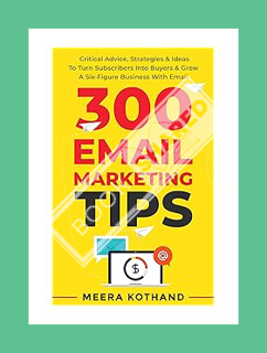 (FREE (PDF) 300 Email Marketing Tips: Critical Advice And Strategy To Turn Subscribers Into Buyers &