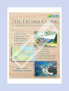 Ebook Download The Exuma Guide: A Cruising Guide to the Exuma Cays by Stephen J Pavlidis
