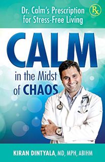 [Read] [PDF EBOOK EPUB KINDLE] Calm in the Midst of Chaos: Dr. Calm's Prescription for Stress-Free L