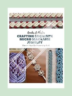 PDF FREE Crafting Exquisite Micro Macrame Jewelry: Elevate Your Craftsmanship Book by Annika O Pheli