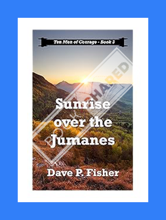 FREE PDF Sunrise Over the Jumanes (Ten Men of Courage Book 3) by Dave P. Fisher
