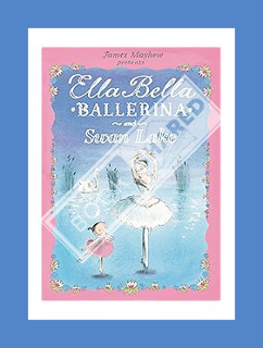 PDF DOWNLOAD Ella Bella Ballerina and Swan Lake by James Mayhew