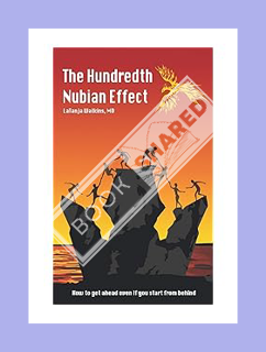 (Ebook Download) The Hundredth Nubian Effect: How to get ahead even if you start from behind by LaTa