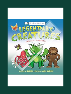 (PDF FREE) Basher History: Legendary Creatures: Unleash the beasts! by Mary Budzik