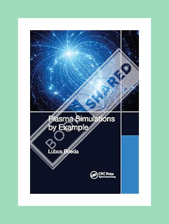 (DOWNLOAD) (PDF) Plasma Simulations by Example by Lubos Brieda
