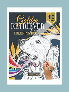 (Pdf Free) Golden Retriever Coloring Book for Adults: 110 Beautifull Grayscale Realistic Coloring Pa