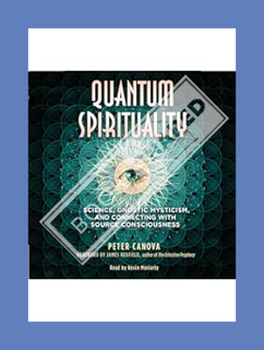 (PDF Download) Quantum Spirituality: Science, Gnostic Mysticism, and Connecting with Source Consciou