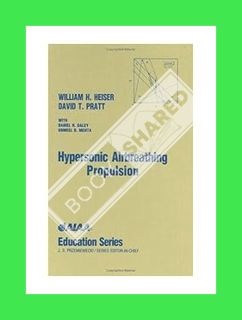 (PDF Free) Hypersonic Airbreathing Propulsion (AIAA Education) by W. Heiser
