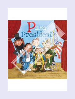 (Download) (Ebook) P Is for President by Wendy Cheyette Lewison