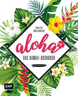 [PDF] Aloha – Das Hawaii-Kochbuch: Poke. Huli-Huli-Hähnchen & Acai-Bowl: über 90 authentische Reze