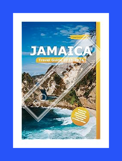 DOWNLOAD EBOOK Jamaica Travel Guide 2023-2024: Discover the Enchanting Allure of Jamaica: A Comprehe