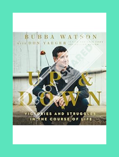 (DOWNLOAD (EBOOK) Up and Down: Victories and Struggles in the Course of Life by Bubba Watson