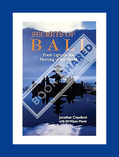 (Ebook) (PDF) Secrets of Bali: Fresh Light on the Morning of the World by Jonathan Copeland