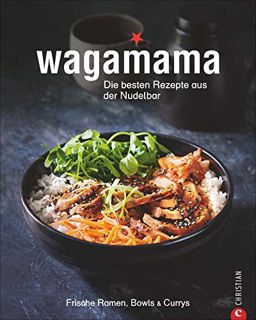 [PDF] Kochbuch: Wagamana - Über 80 Rezepte für Ramen-Nudeln. Bowls. Currys und Suppen aus der berü
