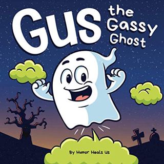 Read [PDF EBOOK EPUB KINDLE] Gus the Gassy Ghost: A Funny Rhyming Halloween Story Picture Book for K
