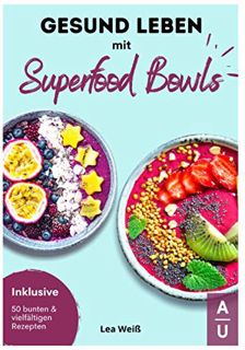 Ebook PDF Gesund Leben mit Superfood Bowls: Das große Superfood & Bowl Kochbuch für ein gesundes L