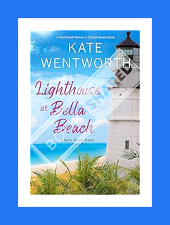 (PDF Free) Lighthouse at Bella Beach: A Feel-Good Women's Fiction Beach Read by Kate Wentworth