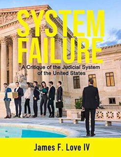 [Read] [EPUB KINDLE PDF EBOOK] System Failure: A Critique of the Judicial System of the United State