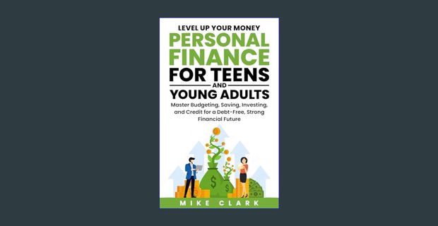 READ [E-book] PERSONAL FINANCE FOR TEENS AND YOUNG ADULTS: MASTER MONEY MANAGEMENT, HASSLE-FREE BUD